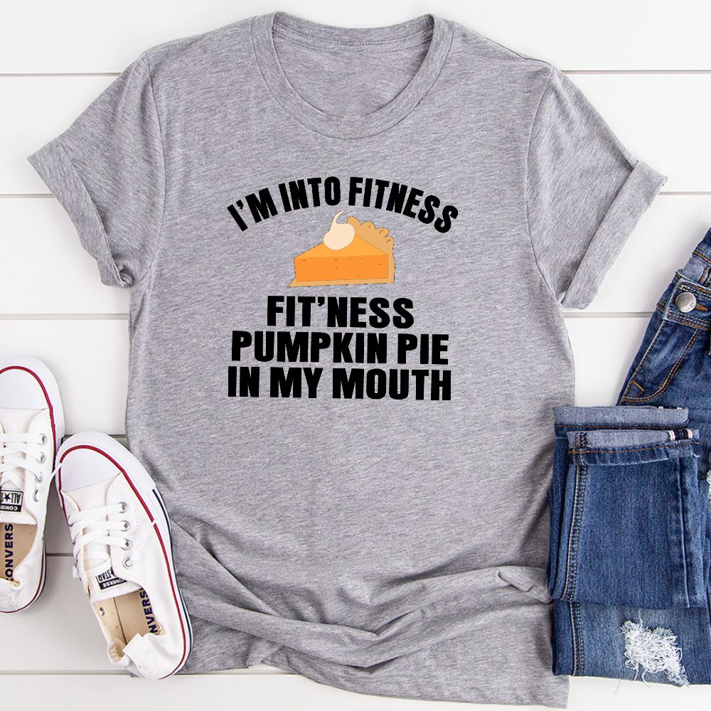 I'm Into Fitness... Fit'ness Pumpkin Pie In My Mouth T-Shirt - T-SHIRT at Dealshubindia