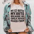 My Ex Hates My Guts Because He Could Never Reach Them Tee